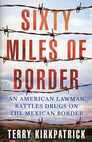 Imagen del vendedor de SIXTY MILES OF BORDER. AN AMERICAN LAWMAN BATTLES DRUGS ON THE MEXICAN BORDER a la venta por BUCKINGHAM BOOKS, ABAA, ILAB, IOBA