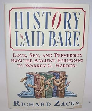 Imagen del vendedor de History Laid Bare: Love, Sex and Perversity from the Ancient Etruscans to Warren G. Harding a la venta por Easy Chair Books