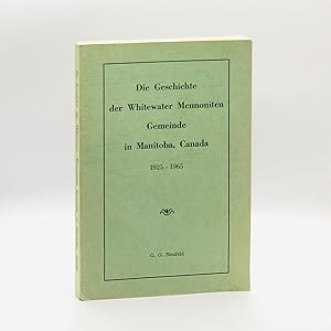 Bild des Verkufers fr Die Geschichte der Whitewater Mennoniten Gemeinde in Manitoba, Canada, 1925-1965 zum Verkauf von Black's Fine Books & Manuscripts