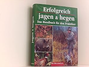 Erfolgreich jagen & hegen: Das Handbuch für den Praktiker