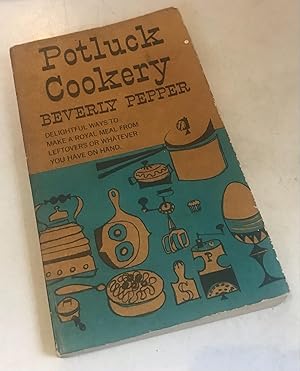 Bild des Verkufers fr Potluck cookery 320 answers to the problem of "left-overs," answers to "nothing-in-the-house" puzzle, money-saving, time-saving, easy-to-follow royal roads to original cooking with what you have on hand in the cupboard or refrigerator. zum Verkauf von Once Upon A Time