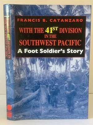 Imagen del vendedor de With the 41St Division in the Southwest Pacific A Foot Soldier's Story a la venta por S. Howlett-West Books (Member ABAA)