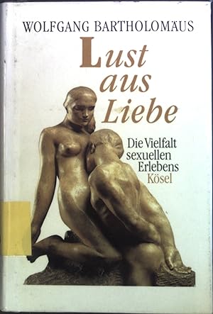Seller image for Lust aus Liebe : Die Vielfalt sexuellen Erlebens. for sale by books4less (Versandantiquariat Petra Gros GmbH & Co. KG)