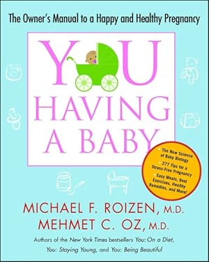 Seller image for You: Having a Baby : The Owner's Manual to a Happy and Healthy Pregnancy for sale by GreatBookPricesUK