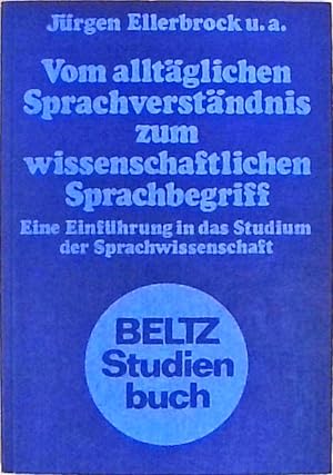 Vom alltäglichen Sprachverständnis zum wissenschaftlichen Sprachbegriff.: Eine Einführung in das ...