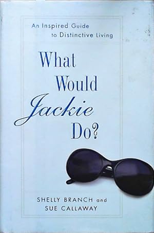 Bild des Verkufers fr What Would Jackie Do?: An Inspired Guide to Distinctive Living zum Verkauf von Berliner Bchertisch eG