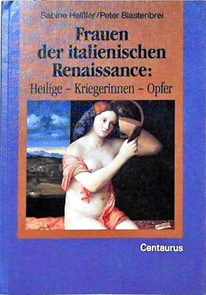 Immagine del venditore per Frauen der italienischen Renaissance: Heilige - Kriegerinnen - Opfer venduto da Berliner Bchertisch eG