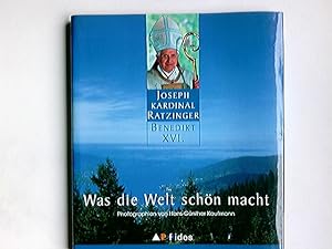 Seller image for Was die Welt schn macht. Joseph Ratzinger Benedikt XVI. [Photogr. Hans-Gnther Kaufmann] for sale by Antiquariat Buchhandel Daniel Viertel
