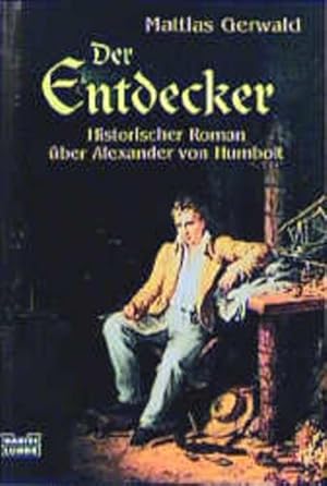 Der Entdecker: Historischer Roman über Alexander von Humboldt (Allgemeine Reihe. Bastei Lübbe Tas...