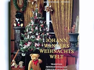 Johann Wanners Weihnachtswelt : Tradition, Dekorationskunst, Christbaumzauber. Evelyn Scherfenber...