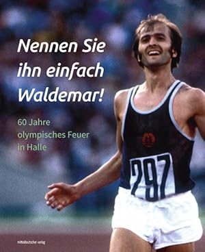 Nennen Sie ihn einfach Waldemar! 60 Jahre olympisches Feuer in Halle