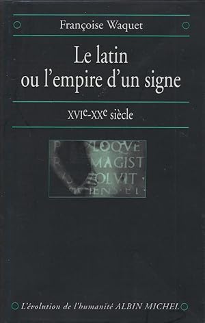 Bild des Verkufers fr Le latin ou l'empire d'un signe XVIe-XXe sicle zum Verkauf von Librairie Archaion