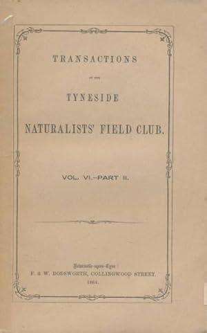 Image du vendeur pour Transactions of the Tyneside Naturalists' Field Club 1863-4. Volume VI [6] Part II mis en vente par Barter Books Ltd