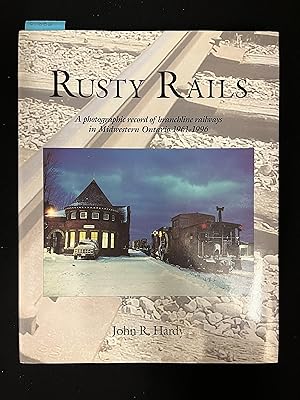 Bild des Verkufers fr Rusty Rails: A Photographic Record of Branchline Railways in Midwestern Ontario 1961-1996 zum Verkauf von George Strange's Bookmart