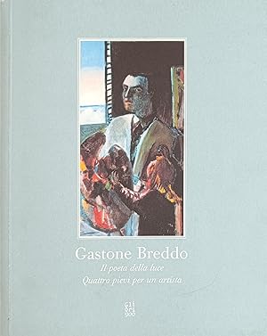 Image du vendeur pour GASTONE BREDDO. IL POETA DELLA LUCE. QUATTRO PIEVI PER UN ARTISTA mis en vente par libreria minerva