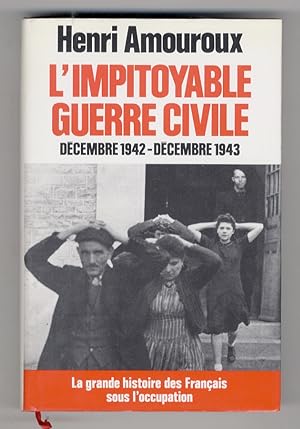 La grande histoire des Français sous l'occupation. 6: L'impitoyable guerre civile. Décembre 1942 ...