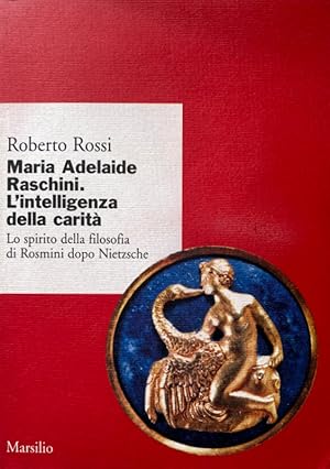 MARIA ADELAIDE RASCHINI. L'INTELLIGENZA DELLA CARITÀ. LO SPIRITO DELLA FILOSOFIA DI ROSMINI DOPO ...