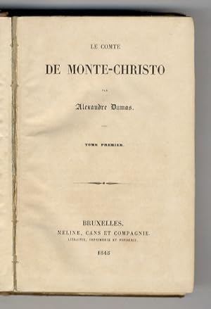 Le comte du Monte-Christo [Monte-Cristo, Montecristo]. Par Alexandre Dumas. Tome premier [- tome ...