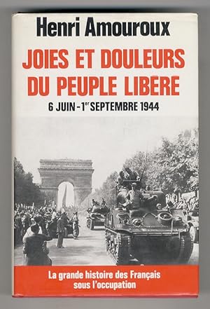La grande histoire des Français sous l'occupation. 8: Joies et douleurs du peuple libéré. 6 Juin ...