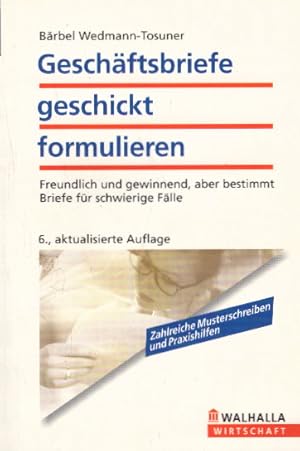 Bild des Verkufers fr Geschftsbriefe geschickt formulieren: Freundlich und gewinnend, aber bestimmt; Briefe fr schwierige Flle zum Verkauf von AMAHOFF- Bookstores