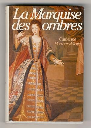 La Marquise des ombres, ou la vie de Marie-Madeleine d'Aubray, marquise de Brinvilliers.