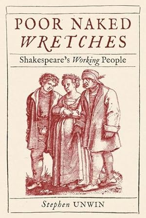 Seller image for Poor Naked Wretches : Shakespeare's Working People for sale by AHA-BUCH GmbH