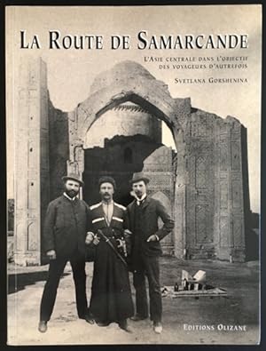 La route de Samarcande: l'Asie centrale dans l'objectif des voyagerurs d'autrefois.