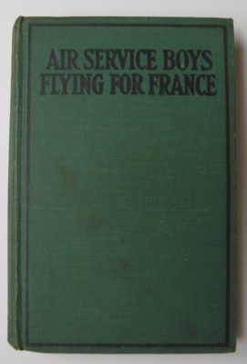 Air Service Boys Flying for France or The Young Heroes of the Lafayette Escadrille