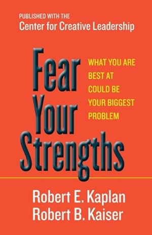 Imagen del vendedor de Fear Your Strengths : What You Are Best at Could Be Your Biggest Problem a la venta por GreatBookPrices