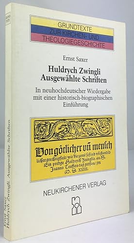 Bild des Verkufers fr Huldrych Zwingli - Ausgewhlte Schriften. In neuhochdeutscher Wiedergabe mit einer historisch-biographischen Einfhrung. zum Verkauf von Antiquariat Heiner Henke