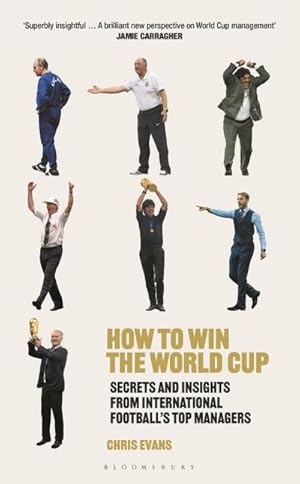 Bild des Verkufers fr How to Win the World Cup : Secrets and Insights from International Football's Top Managers zum Verkauf von AHA-BUCH GmbH