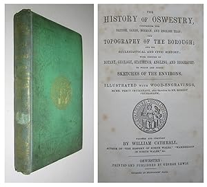 Immagine del venditore per THE HISTORY OF OSWESTRY Shropshire comprising the British, Saxon, Norman, and English eras; the topography of the borough; and its ecclesiastical and civic history: with notices of botany, geology, statistics, angling, and biography: to which are added sketches of the environs. Illustrated with wood-engravings, by Mr. Percy Cruikshank, after sketches by Mr. Robert Cruikshank. Written and compiled by William Cathrall First Edition 1855 venduto da Andrew Cox PBFA