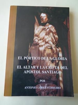 Imagen del vendedor de El Prtico de la Gloria. El altar y la Cripta del Apstol Santiago a la venta por GALLAECIA LIBROS