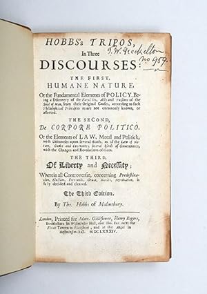 Seller image for Hobbs's Tripos, in Three Discourses: The first, Humane Nature, Of the Fundamental Elements of Policy. Being a Discovery of the Faculties, Acts and Passions of the Soul of Man, from their Original Causes, according to such Philosophical Principles as are not commonly known, or asserted. The second, De Corpore Politico. Or the Elements of Law, Moral and Politick, with Discourses upon several Heads, as of the Law of Nature, Oaths and Covenants; several kinds of Governments, with the Changes and Revolutions of them. The third, Of Liberty and Necessity; Wherein all Controversie, concerning Predestination, Election, Free-will, Grace, Merits, Reprobation, is fully decided and cleared. for sale by Peter Harrington.  ABA/ ILAB.