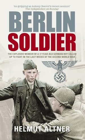 Bild des Verkufers fr Berlin Soldier: The Explosive Memoir of a 12 Year-old German Boy Called Up to Fight in the Last Weeks of the Second World War zum Verkauf von WeBuyBooks