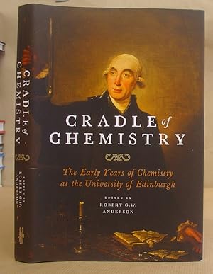 Cradle Of Chemistry - The Early Years Of Chemistry At The University Of Edinburgh