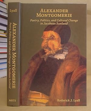 Imagen del vendedor de Alexander Montgomerie - Poetry, Politics, And Cultural Change In Jacobean Scotland a la venta por Eastleach Books