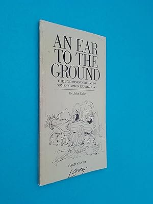 An Ear To The Ground: The Uncommon Origins of Some Common Expressions