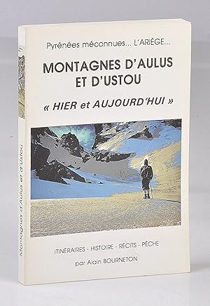 Pyrénées Méconnues. L'Ariège. Montagnes d'Aulus et d'Ustou. Hier et Aujourd'hui. Itinéraires, his...