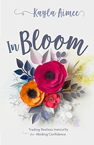 Seller image for In Bloom: Trading Restless Insecurity for Abiding Confidence for sale by Reliant Bookstore