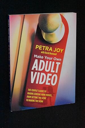 Seller image for Make Your Own Adult Video: The Couple's Guide to Making Sensual Home Movies, From Setting the Scene to Making the Scene for sale by Books by White/Walnut Valley Books