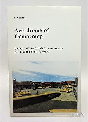 Aerodrome of Democracy: Canada and the British Commonwealth Air Training Plan 1939-1945