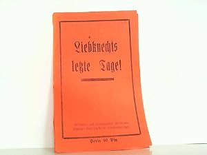 Karl Liebknechts letzte Tage! Geschildert und hrsg. von seinem ständigen Begleiter in den Revolut...