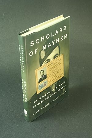 Bild des Verkufers fr Scholars of mayhem: my father's secret war in Nazi-occupied France. zum Verkauf von Steven Wolfe Books