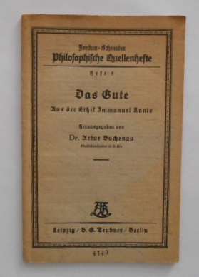 Das Gute. Aus der Ethik Immanuel Kants. Jordan-Schneider Philosophische Quellenhefte - Heft 5.