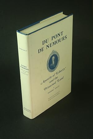 Image du vendeur pour Du Pont de Nemours: apostle of liberty and the promised land translated from the French with some additional paragraphs concerning the historical personages and the happenings mentioned therein composed by the translator, Elise Du Pont Elrick. mis en vente par Steven Wolfe Books