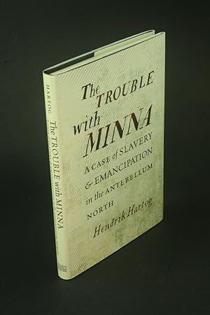 Bild des Verkufers fr The Trouble with Minna A Case of Slavery and Emancipation in the Antebellum North. zum Verkauf von Steven Wolfe Books