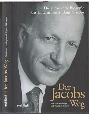 Bild des Verkufers fr Der Jacobs Weg. Die autorisierte Biografie des Unternehmers Klaus J. Jacobs. zum Verkauf von Antiquariat Carl Wegner