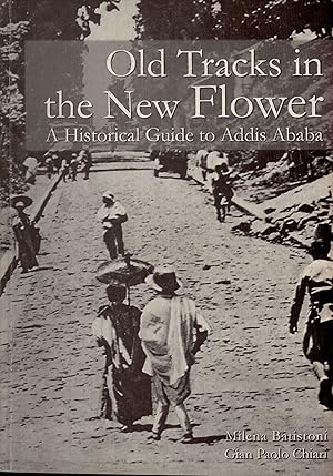 Immagine del venditore per Old Tracks in the New Flower: A Historical Guide to Addis Ababa venduto da Masalai Press