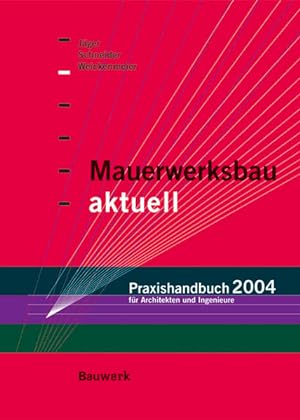 Mauerwerksbau aktuell - Praxishandbuch 2004: Für Architekten und Bauingenieure